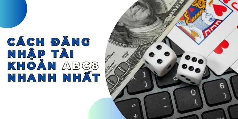 Cách đăng nhập tài khoản ABC8 nhanh nhất