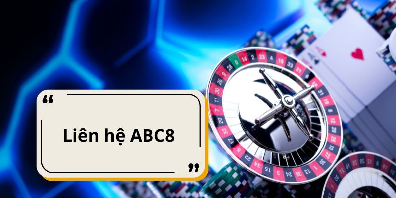 Liên hệ ABC8 là gì và khi nào nên liên lạc?