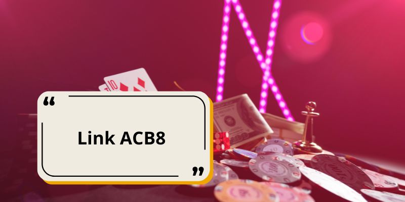 Giới thiệu tổng quan nhà cái ACB8