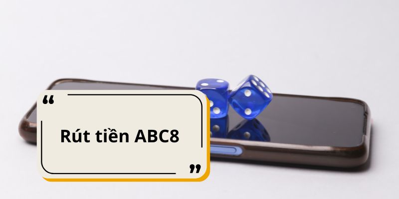 Hướng dẫn rút tiền ABC8 nhanh chóng