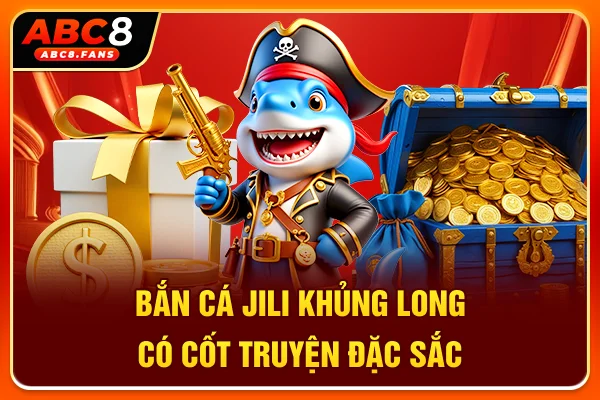 Bắn cá Jili khủng long có cốt truyện đặc sắc