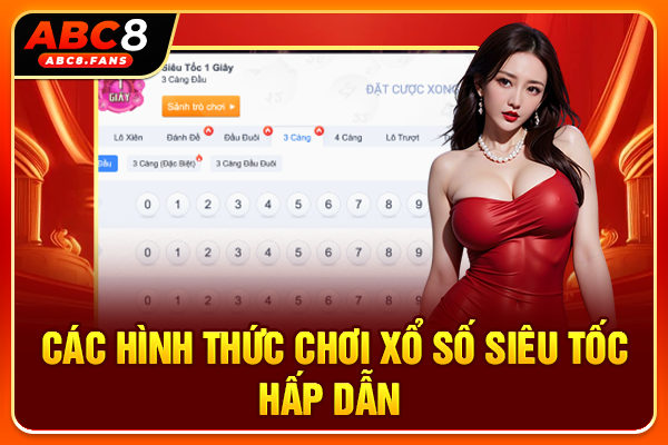 Các hình thức chơi xổ số siêu tốc hấp dẫn