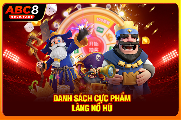 Danh sách cực phẩm làng nổ hũ