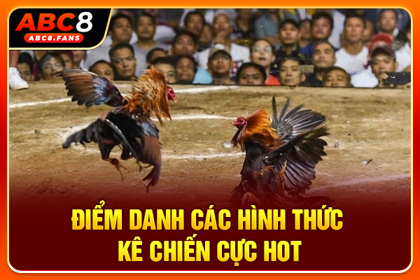 Điểm danh các hình thức kê chiến cực hot