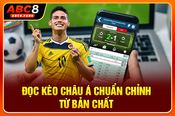 Đọc kèo châu Á chuẩn chỉnh từ bản chất