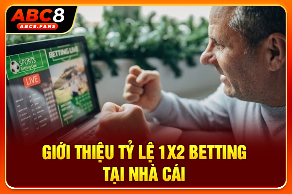 Giới thiệu tỷ lệ 1X2 betting tại nhà cái