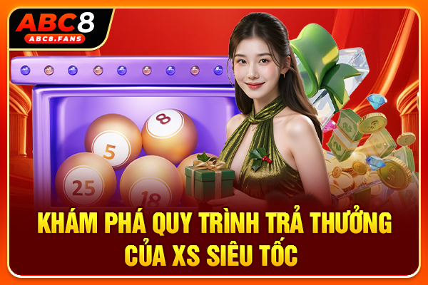 Khám phá quy trình trả thưởng của XS siêu tốc