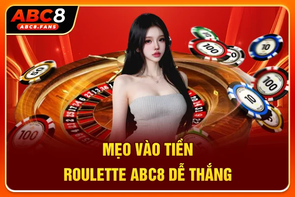 Mẹo vào tiền Roulette ABC8 dễ thắng