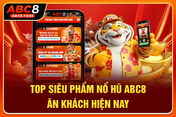 Nổ Hũ ABC8 Quy Tụ 100+ Siêu Phẩm, Cơ Hội Săn Jackpot 2 Tỷ Top siêu phẩm nổ hũ ABC8 ăn khách hiện nay
